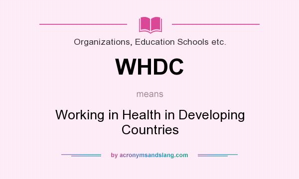 What does WHDC mean? It stands for Working in Health in Developing Countries