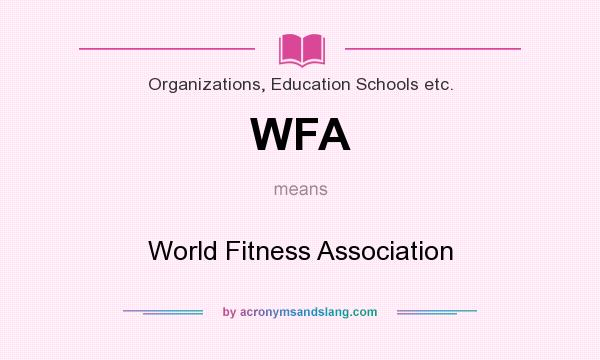 What does WFA mean? It stands for World Fitness Association
