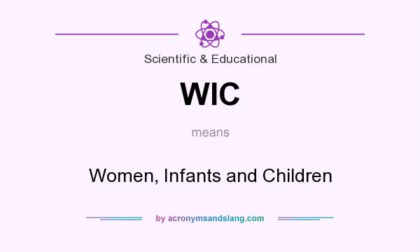 What does WIC mean? It stands for Women, Infants and Children