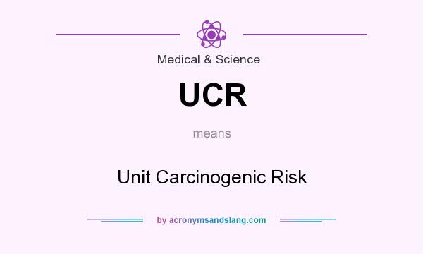 What does UCR mean? It stands for Unit Carcinogenic Risk