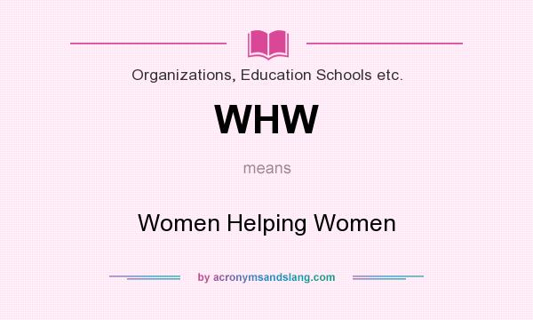 What does WHW mean? It stands for Women Helping Women