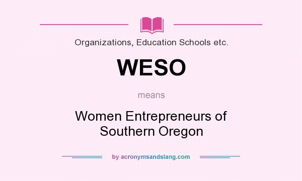 What does WESO mean? It stands for Women Entrepreneurs of Southern Oregon