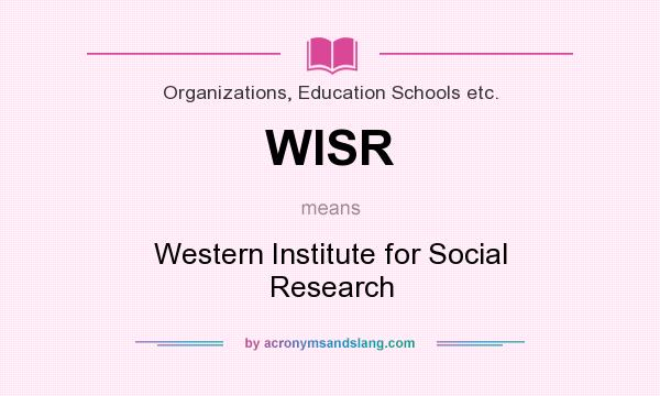 What does WISR mean? It stands for Western Institute for Social Research