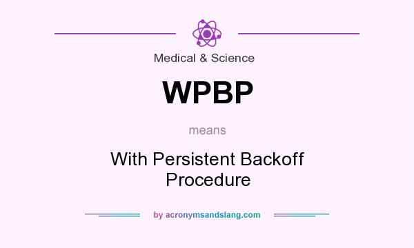 What does WPBP mean? It stands for With Persistent Backoff Procedure