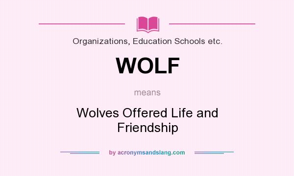 What does WOLF mean? It stands for Wolves Offered Life and Friendship