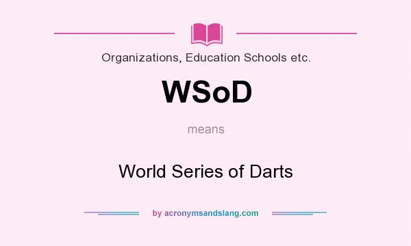 What does WSoD mean? It stands for World Series of Darts