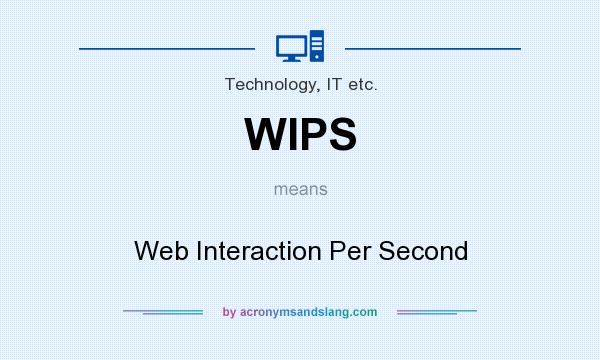 What does WIPS mean? It stands for Web Interaction Per Second