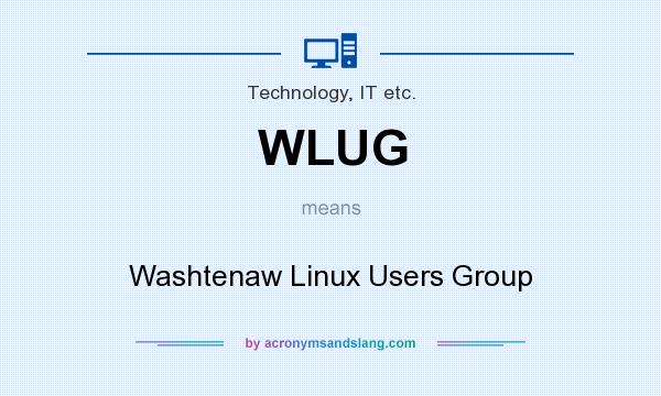 What does WLUG mean? It stands for Washtenaw Linux Users Group