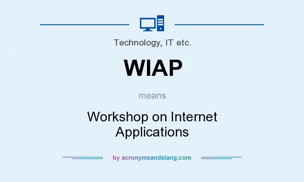 What does WIAP mean? It stands for Workshop on Internet Applications