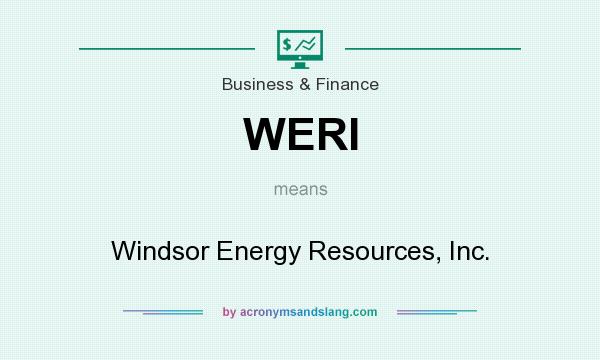 What does WERI mean? It stands for Windsor Energy Resources, Inc.