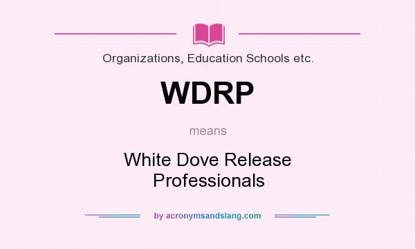 What does WDRP mean? It stands for White Dove Release Professionals