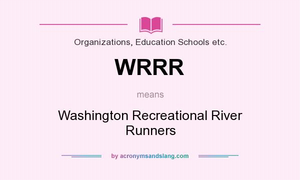 What does WRRR mean? It stands for Washington Recreational River Runners