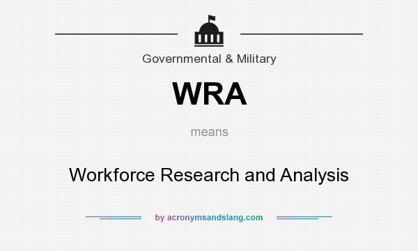 What does WRA mean? It stands for Workforce Research and Analysis
