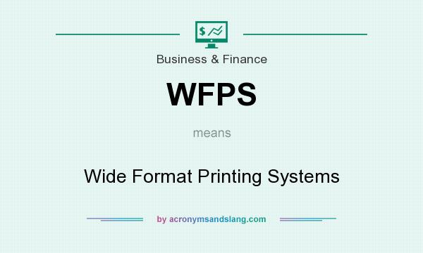 What does WFPS mean? It stands for Wide Format Printing Systems
