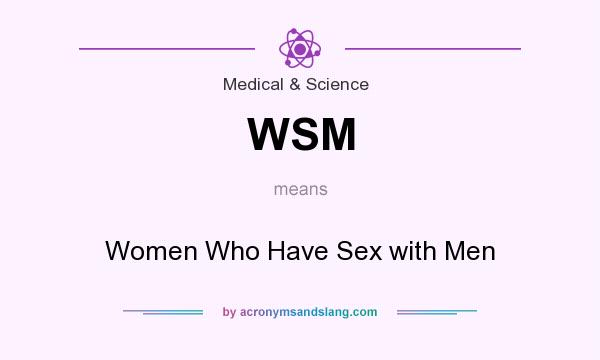 What does WSM mean? It stands for Women Who Have Sex with Men
