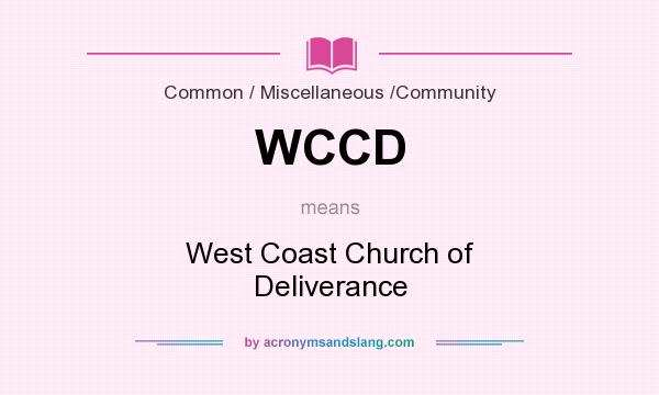 What does WCCD mean? It stands for West Coast Church of Deliverance