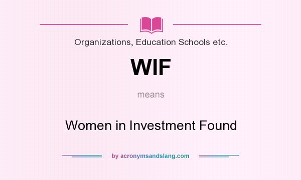 What does WIF mean? It stands for Women in Investment Found