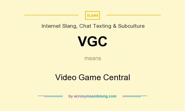 What does VGC mean? It stands for Video Game Central