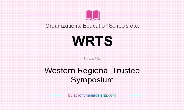 What does WRTS mean? It stands for Western Regional Trustee Symposium