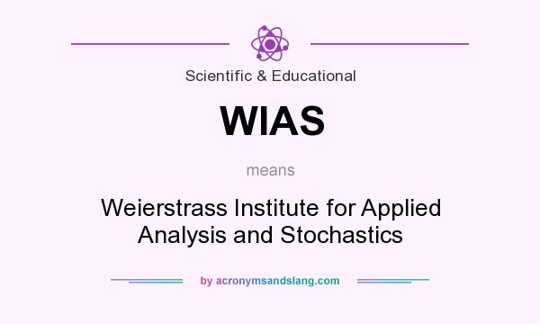 What does WIAS mean? It stands for Weierstrass Institute for Applied Analysis and Stochastics