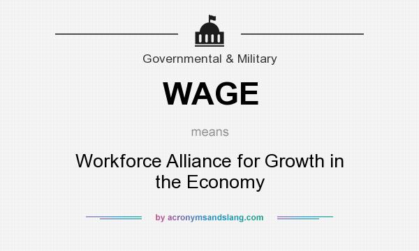 What does WAGE mean? It stands for Workforce Alliance for Growth in the Economy