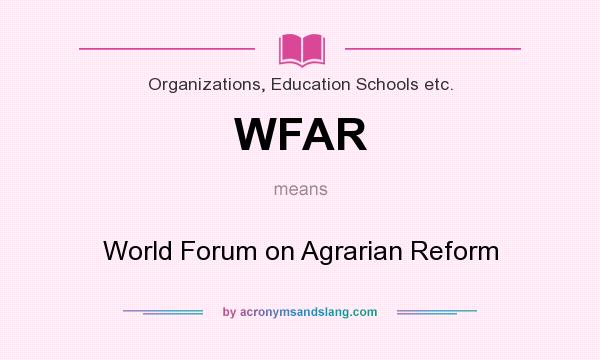 What does WFAR mean? It stands for World Forum on Agrarian Reform