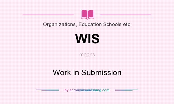 What does WIS mean? It stands for Work in Submission