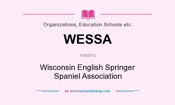 What does WESSA mean? It stands for Wisconsin English Springer Spaniel Association