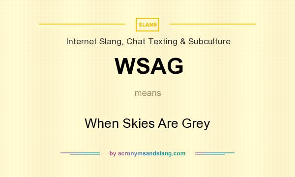 What does WSAG mean? It stands for When Skies Are Grey
