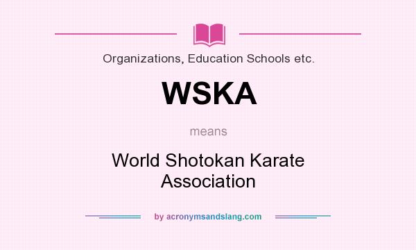 What does WSKA mean? It stands for World Shotokan Karate Association