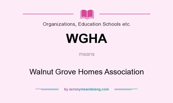 What does WGHA mean? It stands for Walnut Grove Homes Association