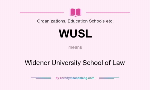 What does WUSL mean? It stands for Widener University School of Law