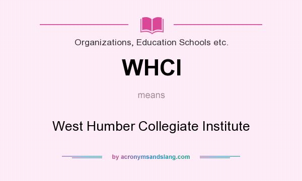 What does WHCI mean? It stands for West Humber Collegiate Institute