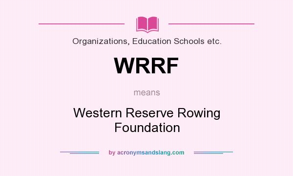 What does WRRF mean? It stands for Western Reserve Rowing Foundation