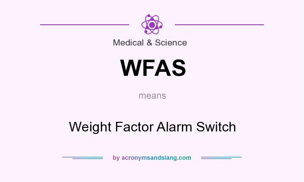 What does WFAS mean? It stands for Weight Factor Alarm Switch