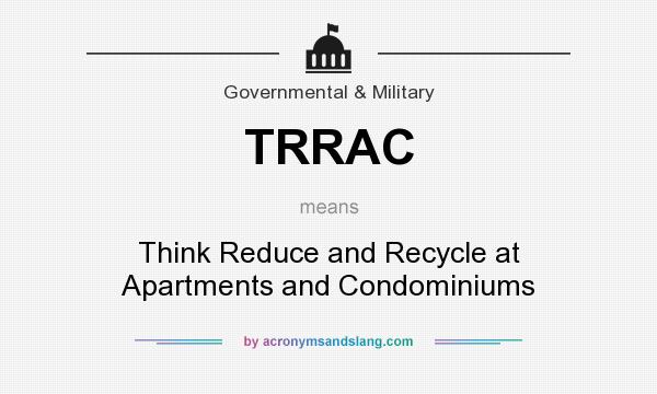 What does TRRAC mean? It stands for Think Reduce and Recycle at Apartments and Condominiums
