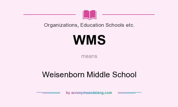 What does WMS mean? It stands for Weisenborn Middle School