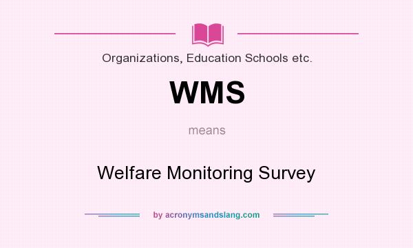 What does WMS mean? It stands for Welfare Monitoring Survey