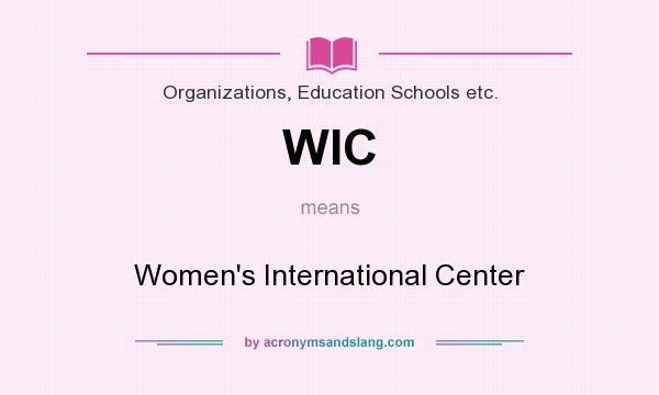 What does WIC mean? It stands for Women`s International Center