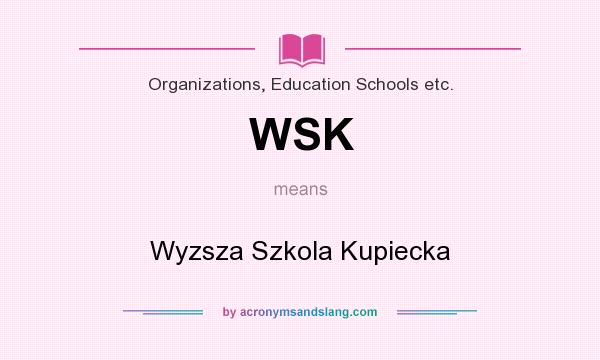 What does WSK mean? It stands for Wyzsza Szkola Kupiecka
