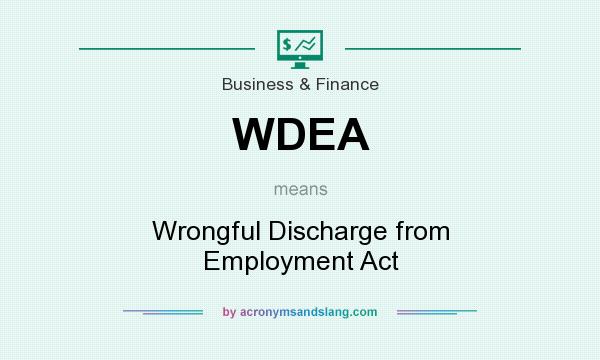 What does WDEA mean? It stands for Wrongful Discharge from Employment Act