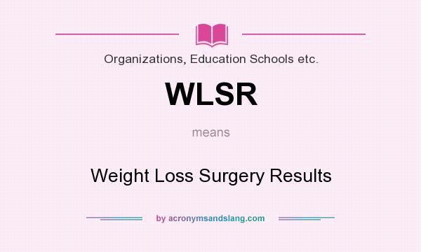 What does WLSR mean? It stands for Weight Loss Surgery Results