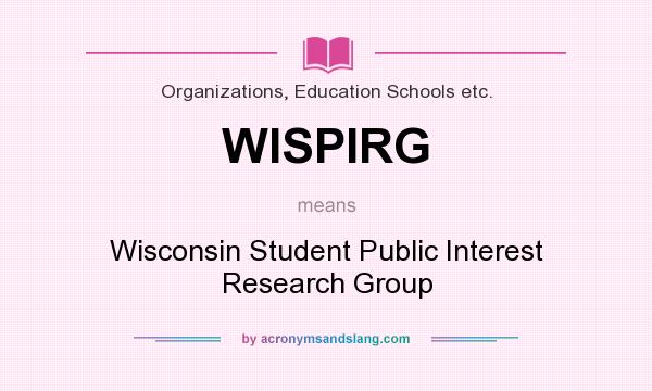 What does WISPIRG mean? It stands for Wisconsin Student Public Interest Research Group