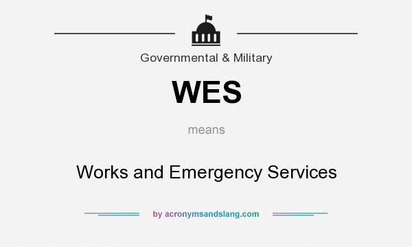 What does WES mean? It stands for Works and Emergency Services