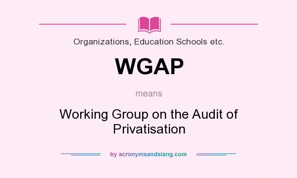 What does WGAP mean? It stands for Working Group on the Audit of Privatisation