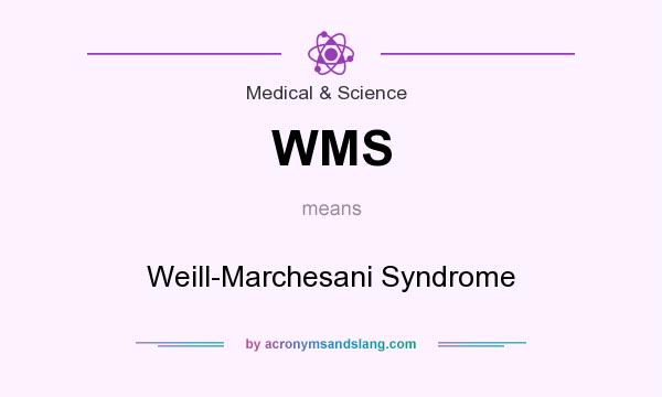 What does WMS mean? It stands for Weill-Marchesani Syndrome