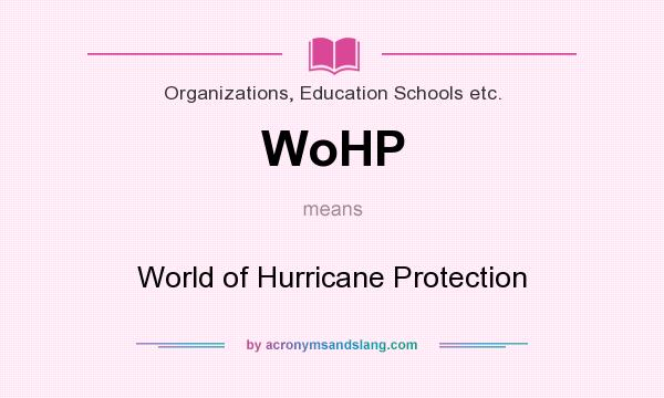 What does WoHP mean? It stands for World of Hurricane Protection