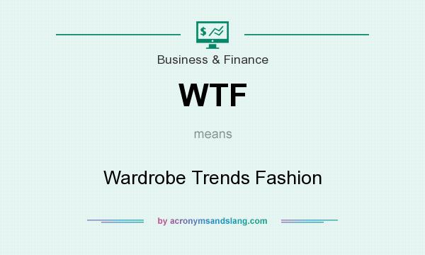 What does WTF mean? It stands for Wardrobe Trends Fashion