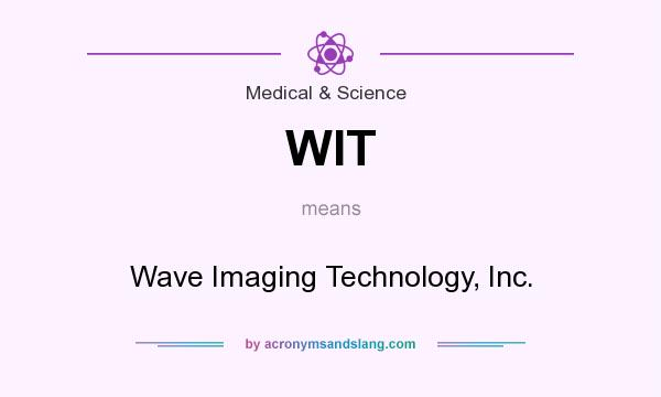What does WIT mean? It stands for Wave Imaging Technology, Inc.