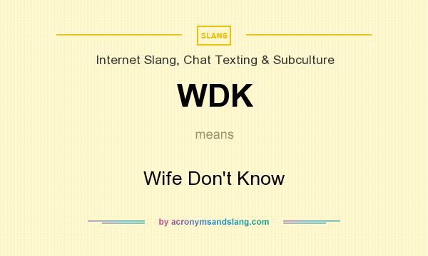What does WDK mean? It stands for Wife Don`t Know